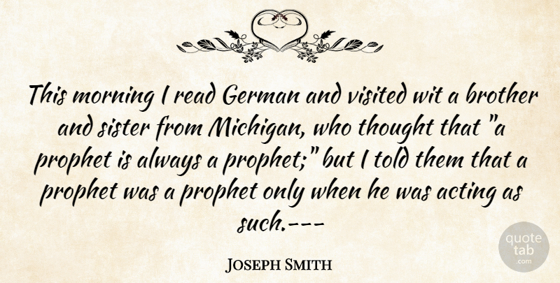 Joseph Smith Quote About Acting, Brother, German, Morning, Prophet: This Morning I Read German...
