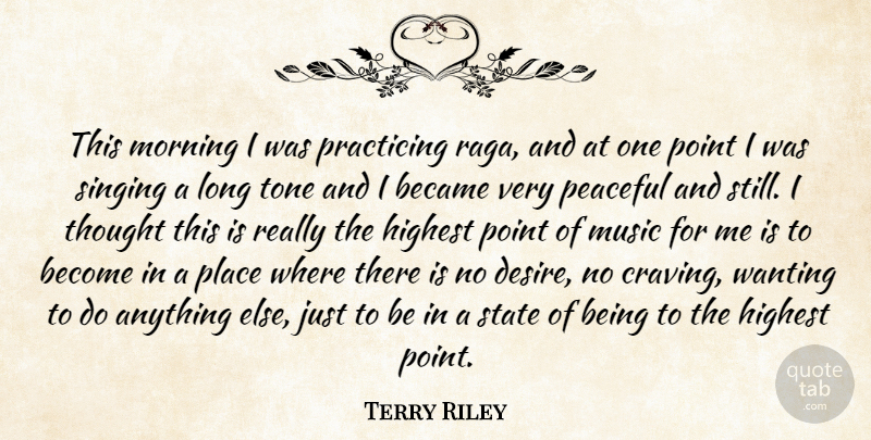 Terry Riley Quote About Became, Highest, Morning, Music, Peaceful: This Morning I Was Practicing...
