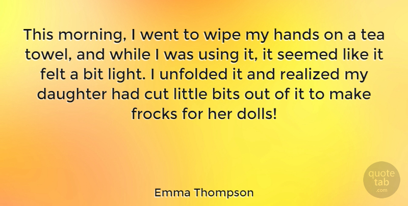 Emma Thompson Quote About Daughter, Mother, Morning: This Morning I Went To...