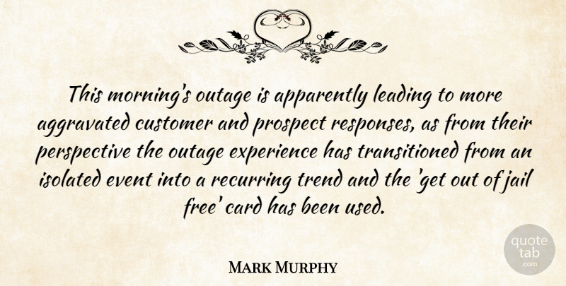 Mark Murphy Quote About Apparently, Card, Customer, Event, Experience: This Mornings Outage Is Apparently...