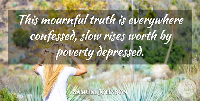 Samuel Johnson Quote About Truth, Poverty, Truth Is: This Mournful Truth Is Everywhere...