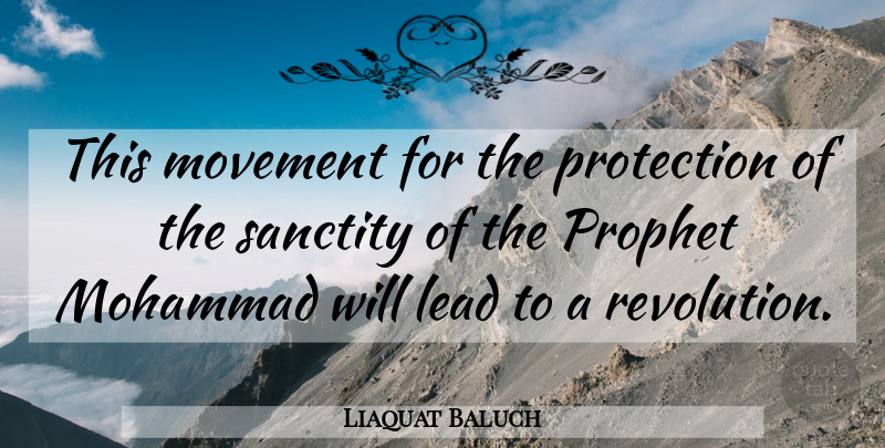 Liaquat Baluch Quote About Lead, Movement, Prophet, Protection, Sanctity: This Movement For The Protection...