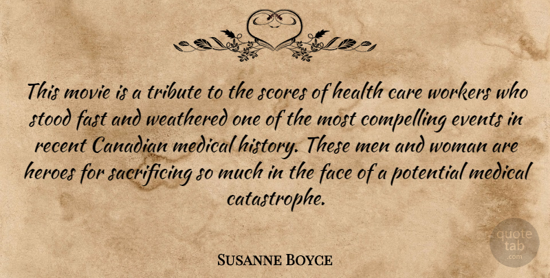 Susanne Boyce Quote About Canadian, Care, Compelling, Events, Face: This Movie Is A Tribute...