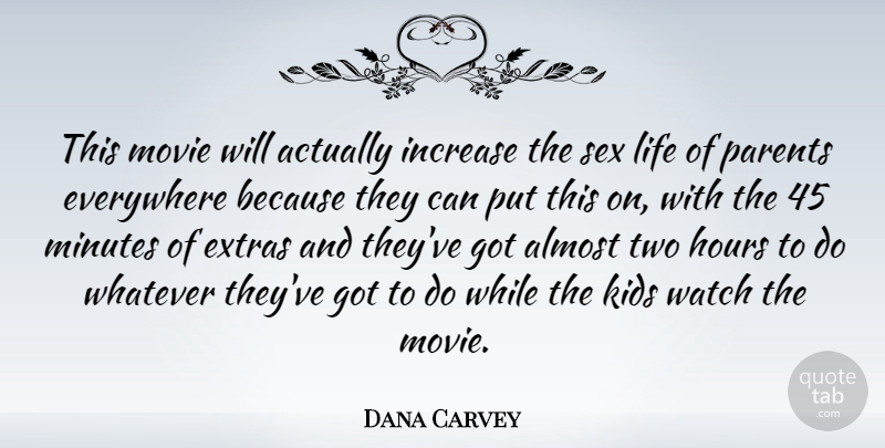 Dana Carvey Quote About Almost, Everywhere, Hours, Increase, Kids: This Movie Will Actually Increase...