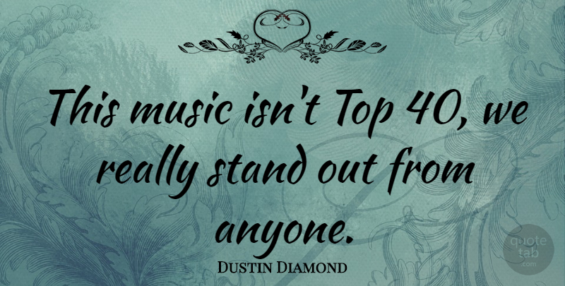 Dustin Diamond Quote About Music, Stand, Top: This Music Isnt Top 40...
