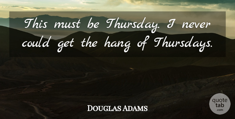 Douglas Adams Quote About Hitchhiking, Thursday, Hitchhikers Guide To The Galaxy: This Must Be Thursday I...