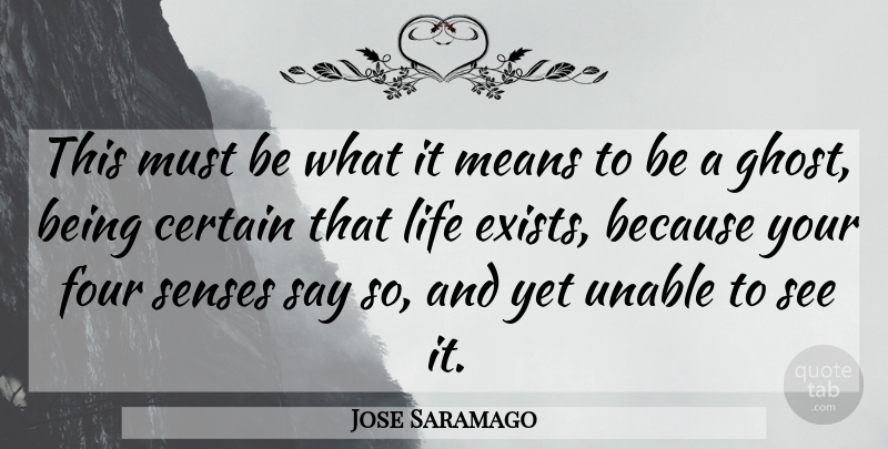Jose Saramago Quote About Mean, Four, Ghost: This Must Be What It...