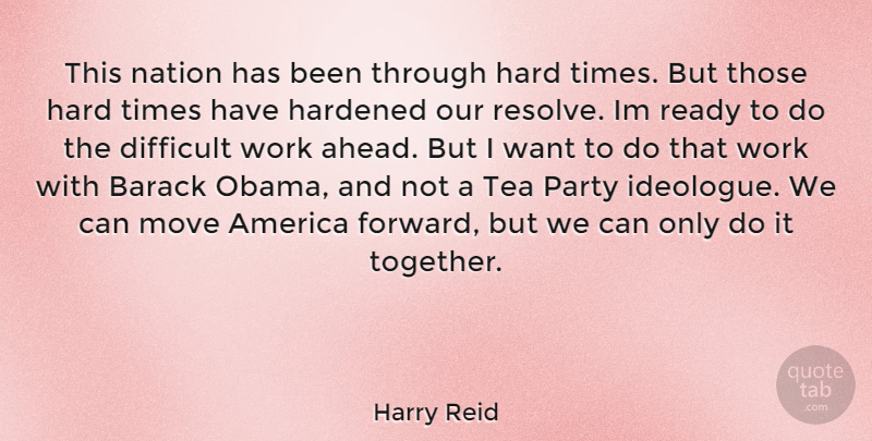 Harry Reid Quote About Party, Moving, Hard Times: This Nation Has Been Through...
