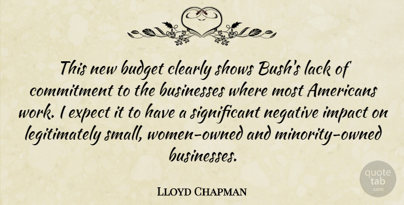 Lloyd Chapman Quote About Budget, Businesses, Clearly, Commitment, Expect: This New Budget Clearly Shows...