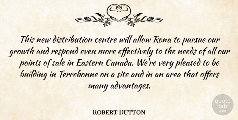 Robert Dutton Quote About Allow, Area, Building, Centre, Eastern: This New Distribution Centre Will...