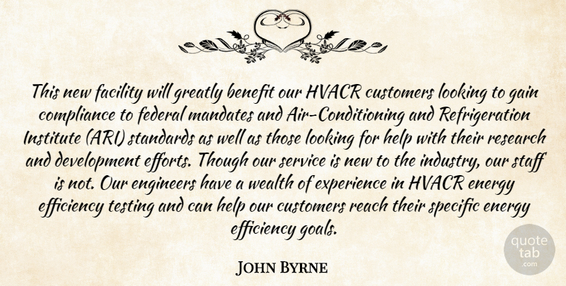 John Byrne Quote About Benefit, Compliance, Customers, Efficiency, Energy: This New Facility Will Greatly...