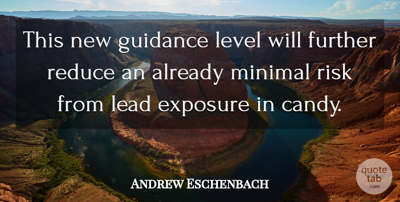 Andrew Eschenbach Quote About Exposure, Further, Guidance, Lead, Level: This New Guidance Level Will...