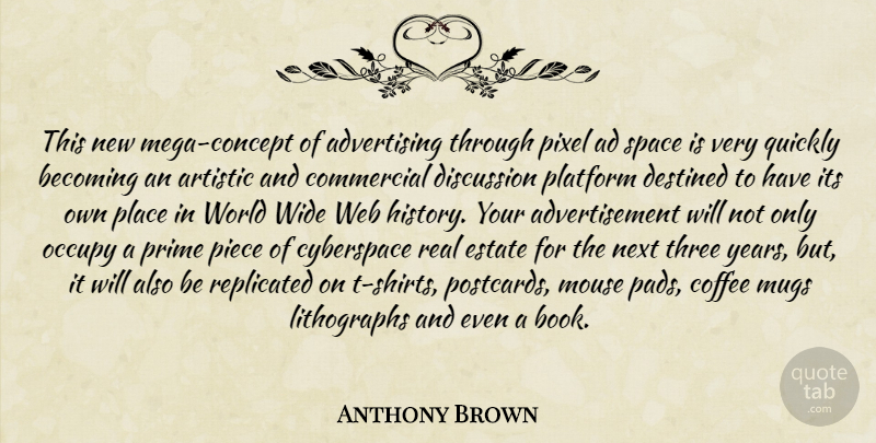 Anthony Brown Quote About Advertising, Artistic, Becoming, Coffee, Commercial: This New Mega Concept Of...