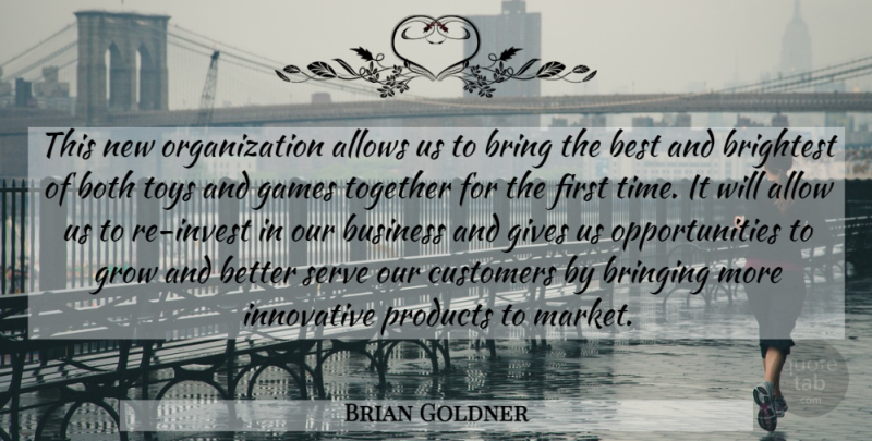 Brian Goldner Quote About Allow, Best, Both, Brightest, Bring: This New Organization Allows Us...