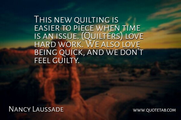 Nancy Laussade Quote About Easier, Hard, Love, Piece, Time: This New Quilting Is Easier...