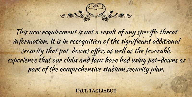 Paul Tagliabue Quote About Additional, Clubs, Experience, Fans, Favorable: This New Requirement Is Not...