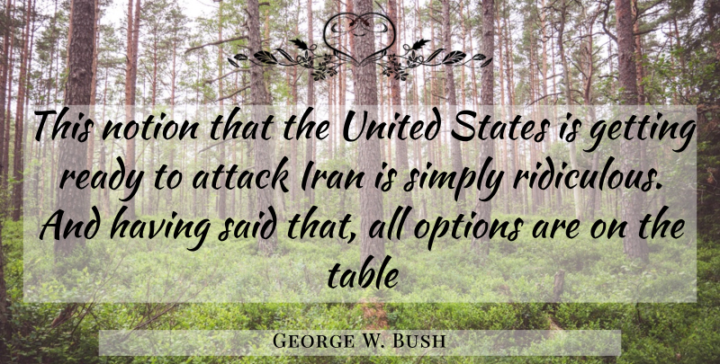 George W. Bush Quote About Iran, Tables, United States: This Notion That The United...