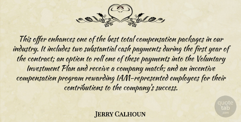 Jerry Calhoun Quote About Best, Cash, Company, Employees, Enhances: This Offer Enhances One Of...