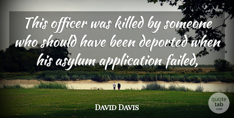 David Davis Quote About Asylum, Officer: This Officer Was Killed By...