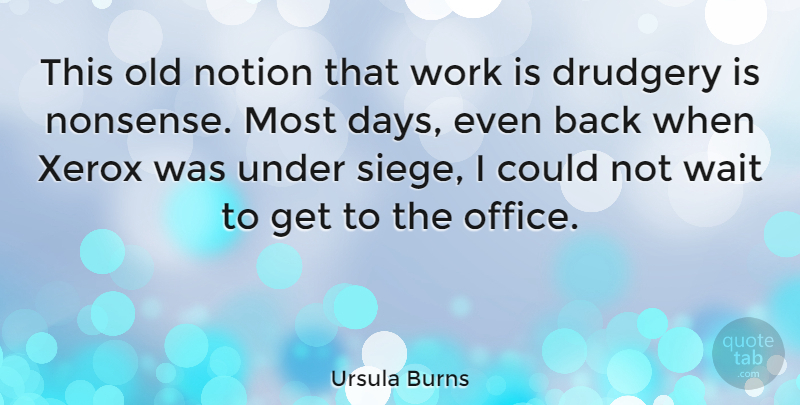 Ursula Burns Quote About Office, Waiting, Back When: This Old Notion That Work...