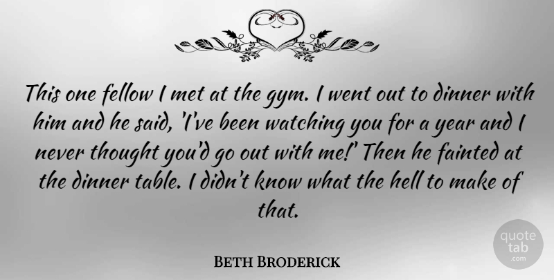 Beth Broderick Quote About Fellow, Met, Watching, Year: This One Fellow I Met...