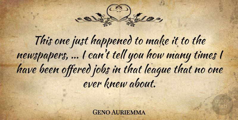 Geno Auriemma Quote About Happened, Jobs, Knew, League, Offered: This One Just Happened To...