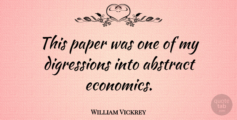 William Vickrey Quote About Abstract, Paper: This Paper Was One Of...