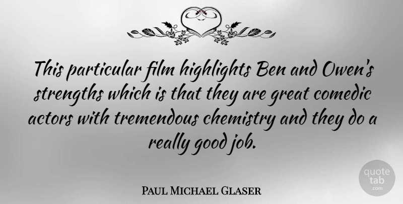 Paul Michael Glaser Quote About Ben, Comedic, Good, Great, Highlights: This Particular Film Highlights Ben...