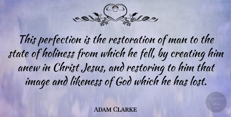 Adam Clarke Quote About Jesus, Men, Creating: This Perfection Is The Restoration...