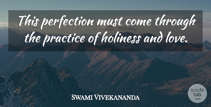 Swami Vivekananda Quote About Practice, Perfection, Holiness: This Perfection Must Come Through...