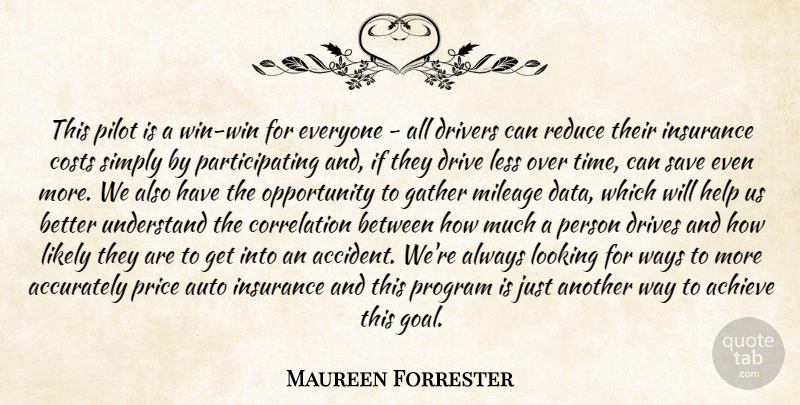 Maureen Forrester Quote About Accurately, Achieve, Auto, Costs, Drivers: This Pilot Is A Win...