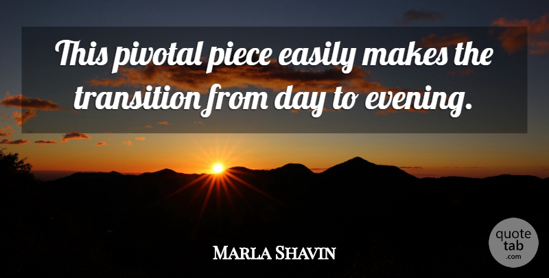 Marla Shavin Quote About Easily, Piece, Pivotal, Transition: This Pivotal Piece Easily Makes...