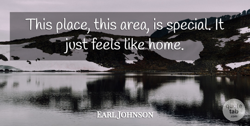 Earl Johnson Quote About Feels: This Place This Area Is...