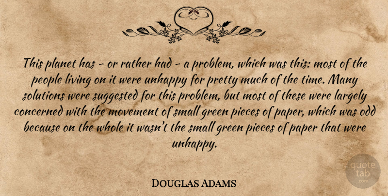 Douglas Adams Quote About You Make Me Happy, People, Unhappy: This Planet Has Or Rather...