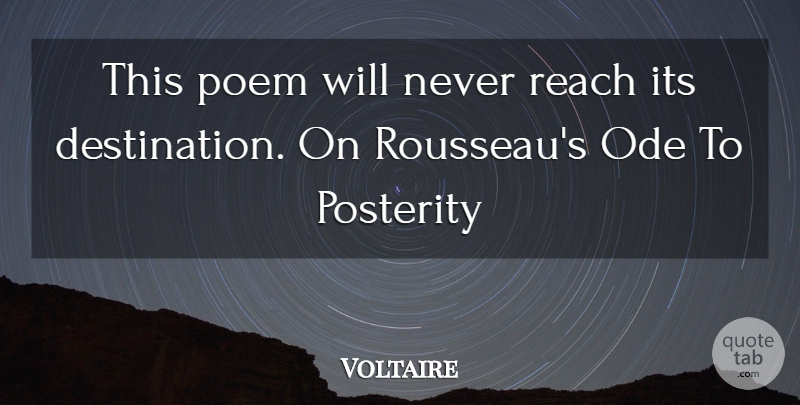 Voltaire Quote About Poetry, Odes, Destination: This Poem Will Never Reach...