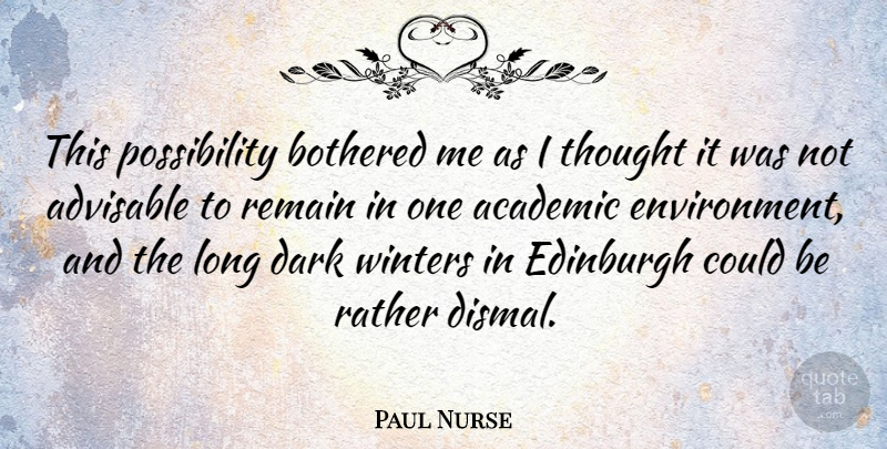 Paul Nurse Quote About Dark, Winter, Long: This Possibility Bothered Me As...