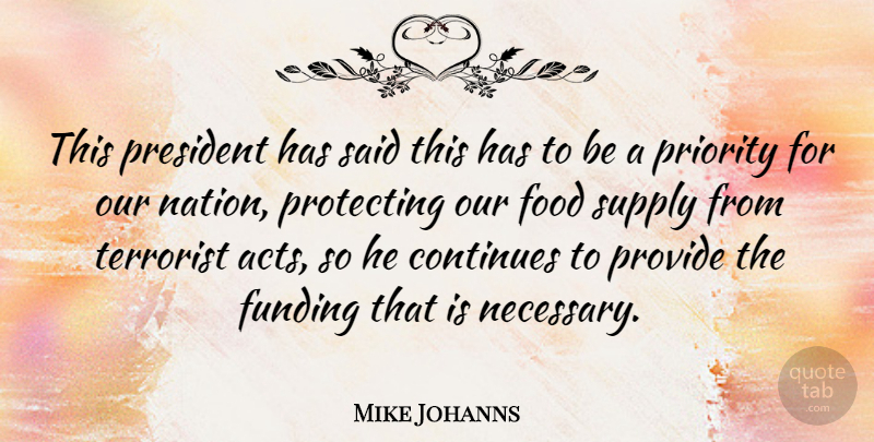 Mike Johanns Quote About Continues, Food, Funding, Priority, Protecting: This President Has Said This...