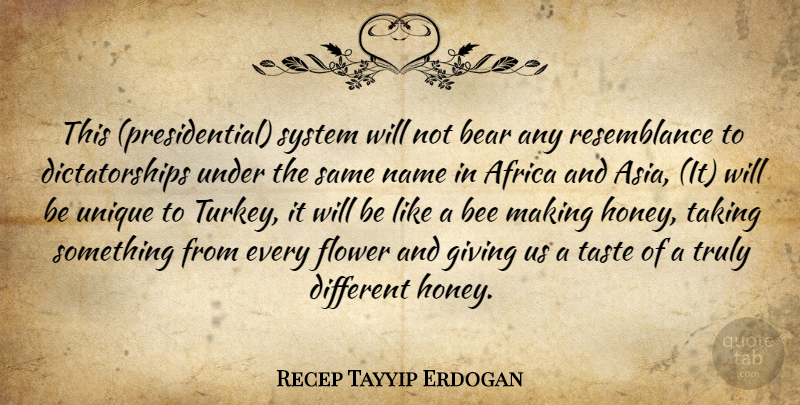 Recep Tayyip Erdogan Quote About Flower, Unique, Turkeys: This Presidential System Will Not...