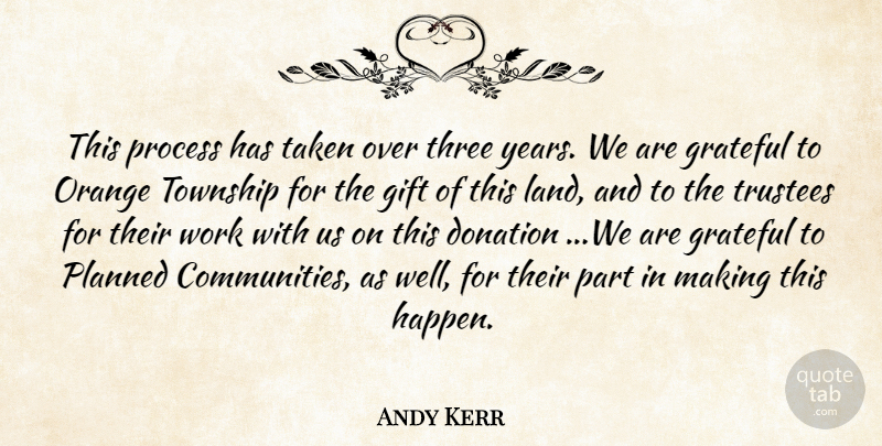 Andy Kerr Quote About Donation, Gift, Grateful, Land, Orange: This Process Has Taken Over...
