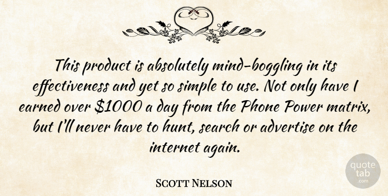 Scott Nelson Quote About Absolutely, Advertise, Earned, Internet, Mind: This Product Is Absolutely Mind...