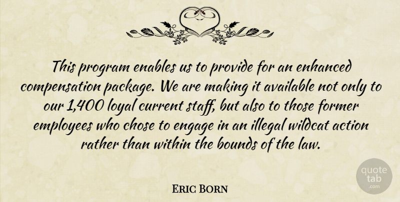 Eric Born Quote About Action, Available, Bounds, Chose, Current: This Program Enables Us To...