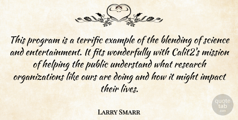 Larry Smarr Quote About Blending, Entertainment, Example, Fits, Helping: This Program Is A Terrific...