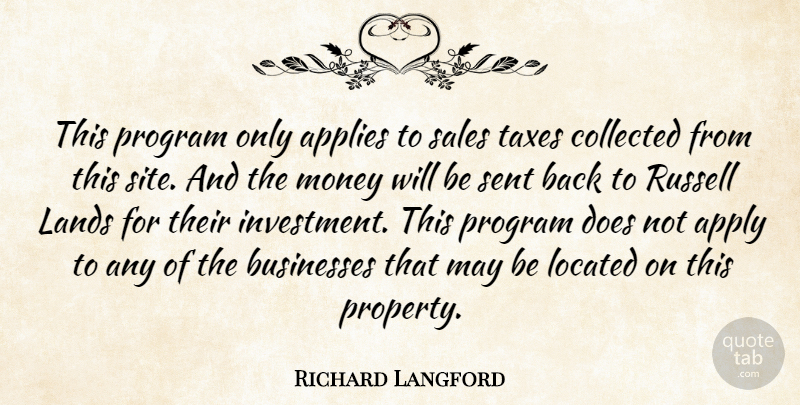 Richard Langford Quote About Applies, Apply, Businesses, Collected, Lands: This Program Only Applies To...
