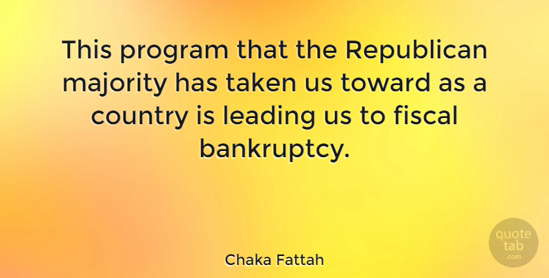 Chaka Fattah Quote About Country, Taken, Majority: This Program That The Republican...