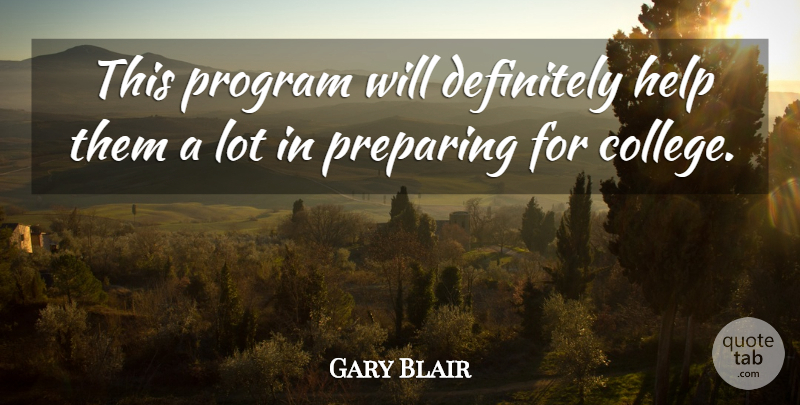 Gary Blair Quote About College, Definitely, Help, Preparing, Program: This Program Will Definitely Help...