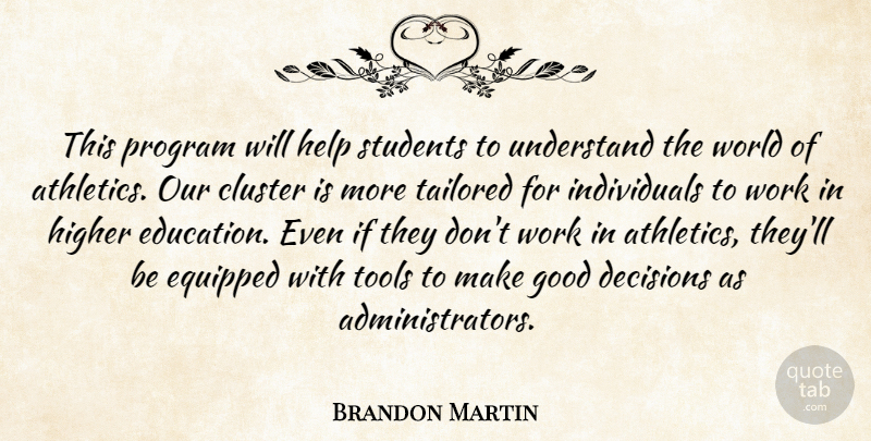 Brandon Martin Quote About Cluster, Decisions, Equipped, Good, Help: This Program Will Help Students...