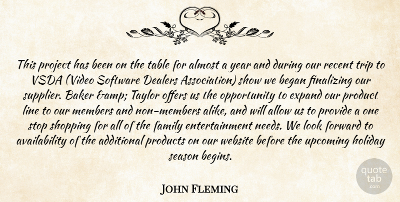 John Fleming Quote About Additional, Allow, Almost, Baker, Began: This Project Has Been On...