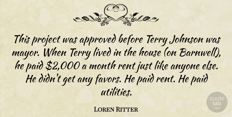 Loren Ritter Quote About Anyone, Approved, House, Johnson, Lived: This Project Was Approved Before...