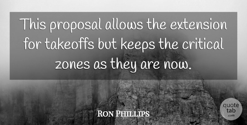 Ron Phillips Quote About Critical, Extension, Keeps, Proposal, Zones: This Proposal Allows The Extension...