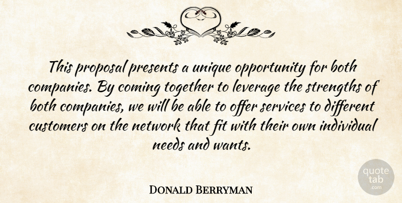 Donald Berryman Quote About Both, Coming, Customers, Fit, Individual: This Proposal Presents A Unique...